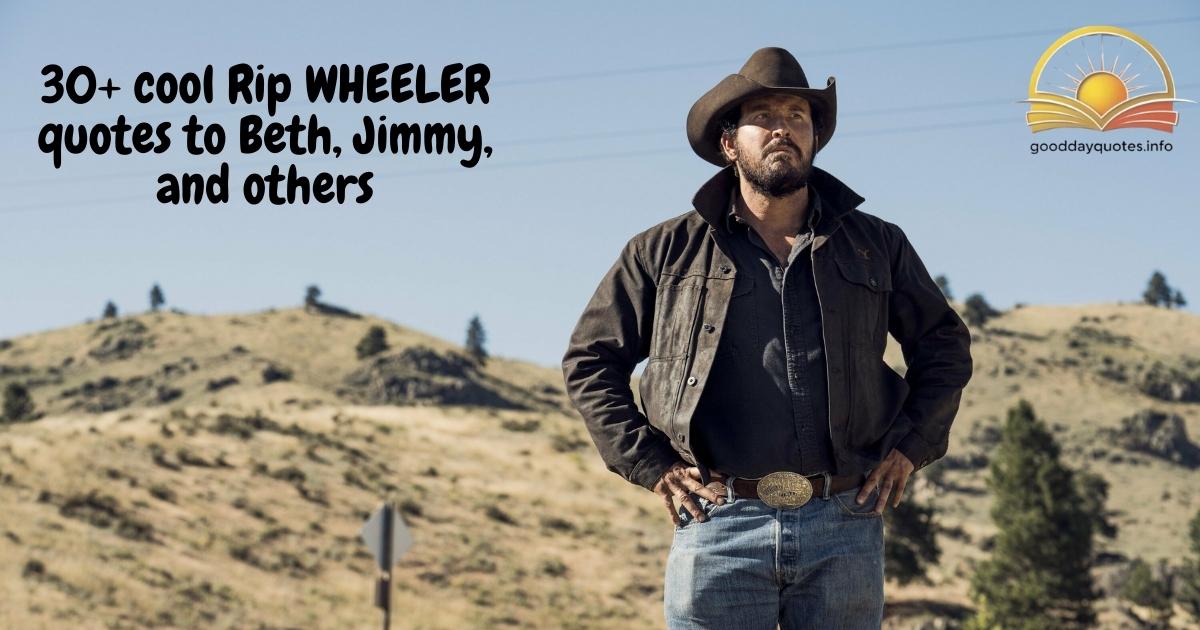30+ cool Rip WHEELER quotes to Beth, Jimmy, and others