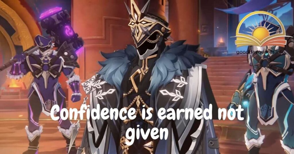 Confidence is earned not given