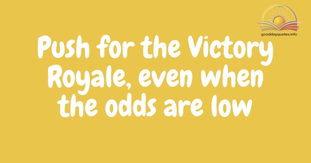 Short inspirational Fortnite quotes